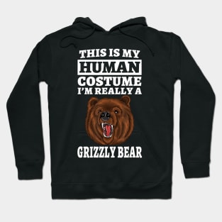 This Is My Human Costume I'm Really A Grizzly Bear Hoodie